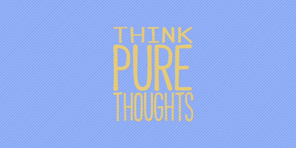 Think PURE Thoughts